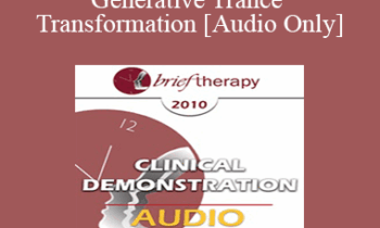 [Audio] BT10 Clinical Demonstration 05 - Generative Trance and Transformation - Stephen Gilligan