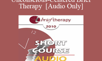 [Audio] BT10 Short Course 03 - Unconscious-Centered Brief Therapy - James Rini
