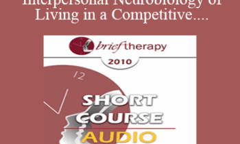 [Audio] BT10 Short Course 08 - The Interpersonal Neurobiology of Living in a Competitive "Winner/Loser" World - Richard Hill