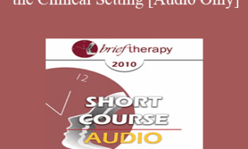 [Audio] BT10 Short Course 13 - Humor in the Clinical Setting: Turning Whine Into Laughter - Howard Richmond