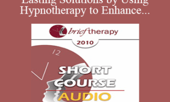 [Audio] BT10 Short Course 15 - Creating Lasting Solutions by Using Hypnotherapy to Enhance Metavalues and Being Motivation - Erika Chovanec
