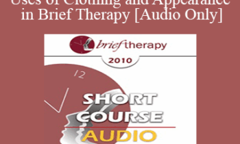 [Audio] BT10 Short Course 16 - Therapeutic Uses of Clothing and Appearance in Brief Therapy - John Littrell