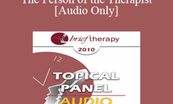 [Audio] BT10 Topical Panel 06 - The Person of the Therapist - Kenneth Hardy