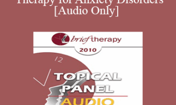 [Audio] BT10 Topical Panel 10 - Brief Therapy for Anxiety Disorders - Frank Dattilio
