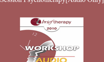 [Audio] BT10 Workshop 42 - Single-Session Psychotherapy: Enhancing One-Meeting Potentials - Michael Hoyt