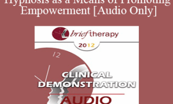 [Audio] BT12 Clinical Demonstration 11 - Hypnosis as a Means of Promoting Empowerment - Michael Yapko