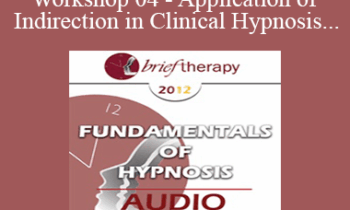 [Audio] BT12 Fundamentals of Hypnosis Workshop 04 - Application of Indirection in Clinical Hypnosis - Brent Geary