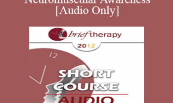 [Audio] BT12 Short Course 06 - Neuromuscular Awareness: A Mind-Body Method to Treat Patients with Chronic Pain - Anja Ferrari-Malik