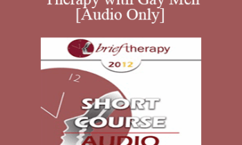 [Audio] BT12 Short Course 08 - Brief Therapy with Gay Men - Richard Miller
