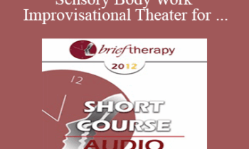 [Audio] BT12 Short Course 19 - Applying Sensory Body Work and Improvisational Theater for Sexual Abuse Survivors in Brief Therapy - Claudia Weinspach