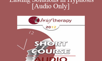 [Audio] BT12 Short Course 22 - Creating Lasting Solutions in Hypnosis - Robert McNeilly