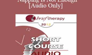 [Audio] BT12 Short Course 39 - Nightly Napping is Not Enough - Deborah Beckman