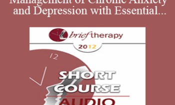 [Audio] BT12 Short Course 51 - Effective Management of Chronic Anxiety and Depression with Essential Neurobiological Communication - Bart Walsh
