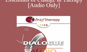 [Audio] BT14 Dialogue 03 - The Essentials of Change in Therapy - Francine Shapiro