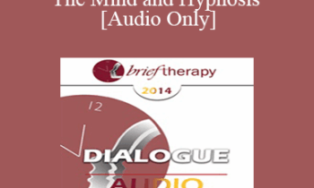 [Audio] BT14 Dialogue 05 - The Mind and Hypnosis - Michael Yapko