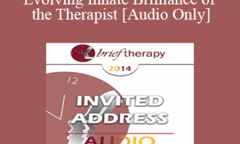 [Audio] BT14 Invited Address 01 - Evolving Innate Brilliance of the Therapist - Jeffrey Zeig