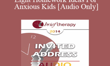 [Audio] BT14 Invited Address 02 - Eight Homework Ideas For Anxious Kids: Skills