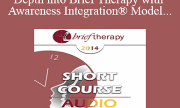 [Audio] BT14 Short Course 26 - Bringing Depth into Brief Therapy with Awareness Integration® Model - Foojan Zeine