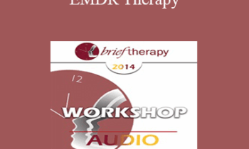 [Audio] BT14 Workshop 07 - EMDR Therapy: An Integrative Approach to Identifying and Treating the Underlying Basis of Dysfunction - Francine Shapiro
