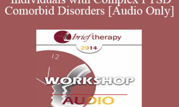 [Audio] BT14 Workshop 08 - Treatment of Individuals with Complex PTSD and Comorbid Disorders - Donald Meichenbaum