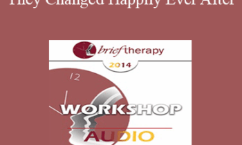 [Audio] BT14 Workshop 16 - And They Changed Happily Ever After: How to Create and Tell Compelling Stories for Charge in Brief Therapy - Bill O'Hanlon