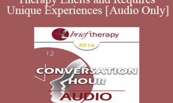 [Audio] BT16 Dialogue 1 - Creative Therapy Elicits and Requires Unique Experiences - Stephen Lankton