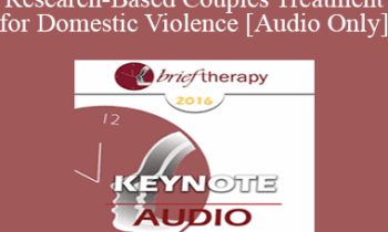 [Audio] BT16 Keynote Address 01 - A Research-Based Couples Treatment for Domestic Violence - John Gottman