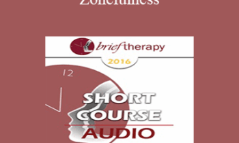 [Audio] BT16 Short Course 26 - Zonefulness: an Ericksonian Approach to Peak Performance in the Game of Life - Joseph Dowling