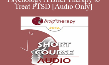 [Audio] BT16 Short Course 31 - Energy Psychology A Brief Therapy to Treat PTSD - Robert Schwarz