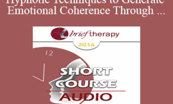 [Audio] BT16 Short Course 35 - Two Brief Hypnotic Techniques to Generate Emotional Coherence Through Ericksonian Utilization and Psychophysiological Entrainment - Jeffrey Feldman