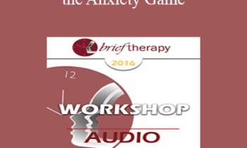 [Audio] BT16 Workshop 10 - Mastering the Anxiety Game: Teaching Clients to Welcome their Fears - Reid Wilson