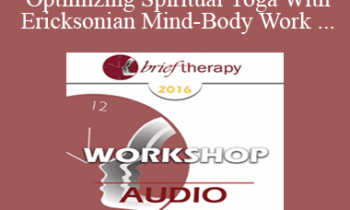 [Audio] BT16 Workshop 18 - Om Up! Optimizing Spiritual Yoga With Ericksonian Mind-Body Work - Ernest Rossi