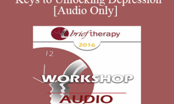 [Audio] BT16 Workshop 32 - Keys to Unlocking Depression - Michael Yapko