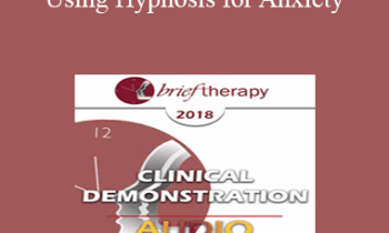 [Audio] BT18 Clinical Demonstration 05 - Using Hypnosis for Anxiety: Opportunities for Seeing Action Over Avoidance - Lynn Lyons