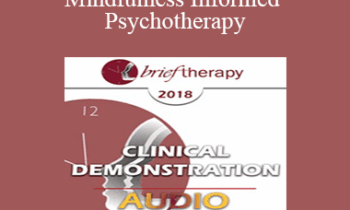 [Audio] BT18 Clinical Demonstration 12 - Mindfulness Informed Psychotherapy: A Demonstration - Ronald Siegel