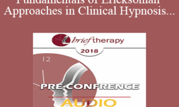 [Audio] BT18 Pre-Conference 02 - Fundamentals of Ericksonian Approaches in Clinical Hypnosis - Brent Geary