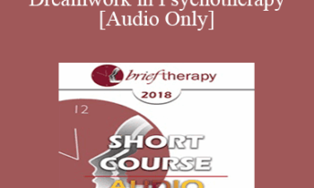 [Audio] BT18 Short Course 15 - Utilizing Dreamwork in Psychotherapy - Bruce Fordham