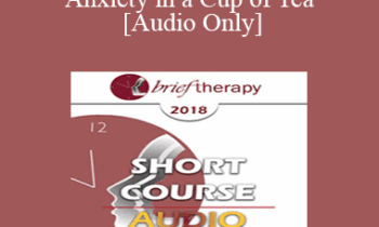 [Audio] BT18 Short Course 20 - Treating Anxiety in a Cup of Tea - Wei Kai Hung
