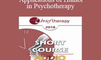 [Audio] BT18 Short Course 26 - Clinical Applications of Humor in Psychotherapy: A Seriously Credible Approach - Steven Sultanoff