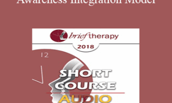 [Audio] BT18 Short Course 28 - Awareness Integration Model: Deep Integrative Psychotherapy - Foojan Zeine