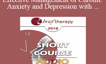 [Audio] BT18 Short Course 32 - Effective Management of Chronic Anxiety and Depression with Essential Neurobiological Communication - Bart Walsh