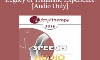 [Audio] BT18 Speech 05 - The Living Legacy of Traumatic Experience - Janina Fisher