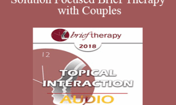 [Audio] BT18 Topical Interaction 02 - Solution Focused Brief Therapy with Couples: A Focus on Love - Elliott Connie