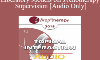 [Audio] BT18 Topical Interaction 12 - Liberatory Models of Psychotherapy Supervision - Laura Brown