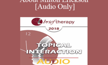 [Audio] BT18 Topical Interaction 14 - About Milton Erickson - Jeffrey Zeig
