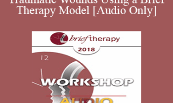 [Audio] BT18 Workshop 16 - Healing Traumatic Wounds Using a Brief Therapy Model - Janina Fisher