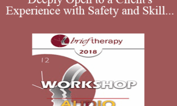 [Audio] BT18 Workshop 18 - How to Deeply Open to a Client's Experience with Safety and Skill - Stephen Gilligan
