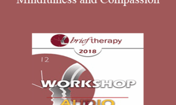 [Audio] BT18 Workshop 21 - Mindfulness and Compassion: Tailoring the Practice to the Person - Ronald Siegel