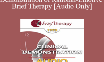 [Audio] BT93 Clinical Demonstration 03 - Demonstration of Rational-Emotive Brief Therapy - Albert Ellis