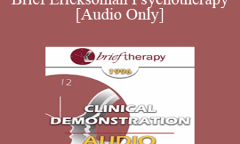 [Audio] BT96 Clinical Demonstration 01 - Brief Ericksonian Psychotherapy - Jeffrey Zeig